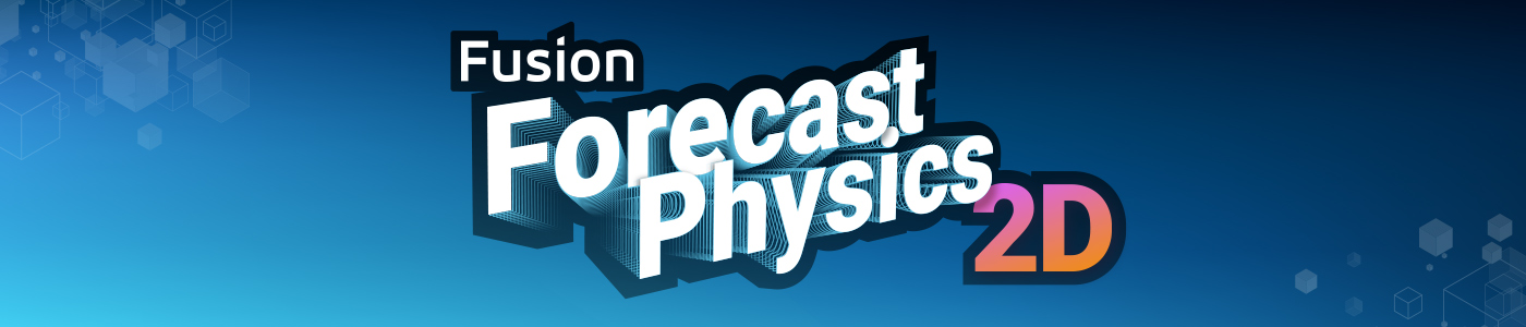 Fusion Forecast Physics 2D